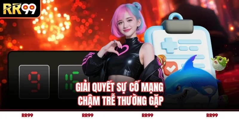 Giải quyết sự cố mạng chậm trễ thường gặp