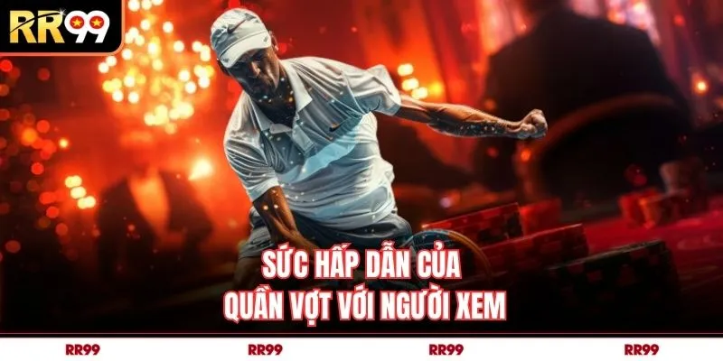 Sức hấp dẫn của quần vợt với người xem